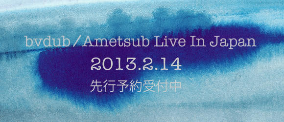 bvdub-ametsub-live-in-japan